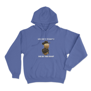 Live By The Goop Die By The Goop Unisex Hoodie Blue